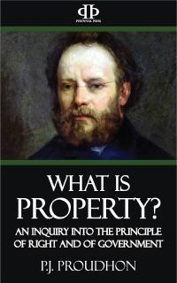 What Is Property? An Inquiry into the Principle of Right and of Government. by Pierre-Joseph Proudhon book cover