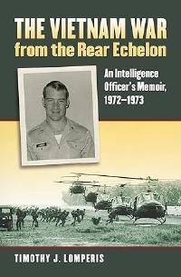 The Vietnam War from the Rear Echelon: An Intelligence Officer's Memoir, 1972-1973 by Timothy J. Lomperis book cover