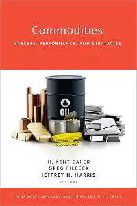 Commodities: Markets, Performance, and Strategies by H. Kent Baker, Greg Filbeck, Jeffrey H. Harris book cover